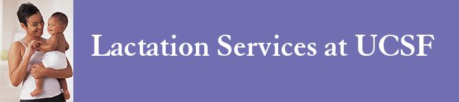 Lactation Services at UCSF Lactation Services at UCSF
